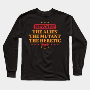 Beware the alien, the mutant, the heretic. Long Sleeve T-Shirt